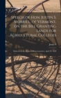 Speech of Hon. Justin S. Morrill, of Vermont, on the Bill Granting Lands for Agricultural Colleges; Delivered in the House of Representatives, April 20, 1858 - Book