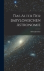 Das Alter Der Babylonischen Astronomie - Book