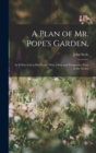 A Plan of Mr. Pope's Garden, : As It Was Left at His Death: With a Plan and Perspective View of the Grotto - Book