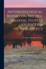 Anthropological Report on the Ibo-speaking Peoples of Nigeria Volume pt.3 - Book