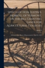 Speech of Hon. Justin S. Morrill, of Vermont, on the Bill Granting Lands for Agricultural Colleges; Delivered in the House of Representatives, April 20, 1858 - Book