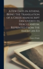 A Few Days in Athens, Being the Translation of a Greek Manuscript Discovered in Herculaneum. Reprinted From the American Ed - Book