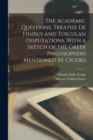 The Academic Questions, Treatise De Finibus and Tusculan Disputations, With a Sketch of the Greek Philosophers Mentioned by Cicero - Book