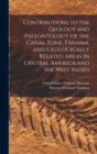 Contributions to the Geology and Paleontology of the Canal Zone, Panama, and Geologically Related Areas in Central America and the West Indies - Book