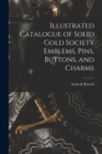 Illustrated Catalogue of Solid Gold Society Emblems, Pins, Buttons, and Charms - Book