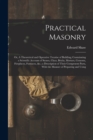 Practical Masonry : Or, A Theoretical and Operative Treatise of Building; Containning a Scientific Account of Stones, Clays, Bricks, Mortars, Cements, Fireplaces, Furnaces, &c.; a Description of Their - Book