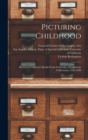Picturing Childhood : Illustrated Children's Books From University of California Collections, 1550-1990 - Book