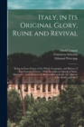 Italy, in its Original Glory, Ruine and Revival : Being an Exact Survey of the Whole Geography, and History of That Famous Country: With the Adjacent Islands of Sicily, Malta, &c.: and Whatever is Rem - Book