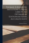 Thomae a Kempis De imitatione Christi libri IV. Ad optimarum editionum fidem accurate editi - Book