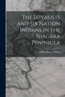 The Loyalists and Six Nation Indians in the Niagara Peninsula - Book