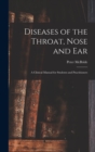 Diseases of the Throat, Nose and ear; a Clinical Manual for Students and Practitioners - Book