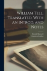 William Tell. Translated, With an Introd. and Notes - Book