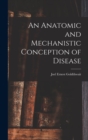 An Anatomic and Mechanistic Conception of Disease - Book
