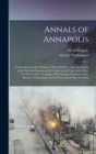 Annals of Annapolis : Comprising Sundry Notices of That old City From the Period of the First Settlements in its Vicinity in the Year 1649, Until the war of 1812: Together With Various Incidents in th - Book