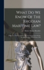 What Do We Know Of The Rhodian Maritime Law? : A Discourse Delivered Before The Law Department Of The Brooklyn Institute On February 25th - Book