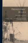 Prehistoric Relics; an Illustrated Catalogue Describing Some Eight Hundred and Fifty Different Specimens - Book