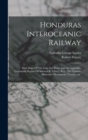 Honduras Interoceanic Railway : With Maps Of The Line And Ports: And An Appendix, Containing Report Of Admiral R. Fitzroy, R.n., The Charter, Illustrative Documents, Treaties, &c - Book