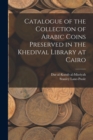 Catalogue of the Collection of Arabic Coins Preserved in the Khedival Library at Cairo - Book