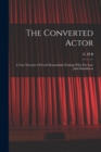 The Converted Actor : A True Narrative Of God's Remarkable Dealings With The Late John Hambleton - Book