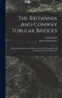 The Britannia And Conway Tubular Bridges : With General Inquires On Beams And On The Properties Of Materials Used In Construction - Book