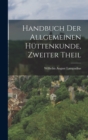 Handbuch der allgemeinen Huttenkunde, Zweiter Theil - Book