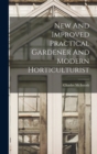 New And Improved Practical Gardener And Modern Horticulturist - Book