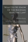What Do We Know Of The Rhodian Maritime Law? : A Discourse Delivered Before The Law Department Of The Brooklyn Institute On February 25th - Book