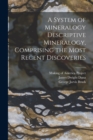 A System of Mineralogy Descriptive Mineralogy, Comprising the Most Recent Discoveries - Book