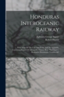 Honduras Interoceanic Railway : With Maps Of The Line And Ports: And An Appendix, Containing Report Of Admiral R. Fitzroy, R.n., The Charter, Illustrative Documents, Treaties, &c - Book