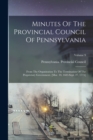 Minutes Of The Provincial Council Of Pennsylvania : From The Organization To The Termination Of The Proprietary Government. [mar. 10, 1683-sept. 27, 1775]; Volume 9 - Book