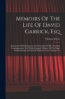 Memoirs Of The Life Of David Garrick, Esq : Interspersed With Characters And Anecdotes Of His Theatrical Contemporaries. The Whole Forming A History Of The Stage, Which Includes A Period Of Thirty-six - Book