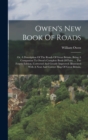 Owen's New Book Of Roads : Or, A Description Of The Roads Of Great Britain. Being A Companion To Owen's Complete Book Of Fairs. ... The Fourth Edition, Corrected And Greatly Improved. Illustrated With - Book