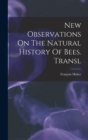 New Observations On The Natural History Of Bees. Transl - Book