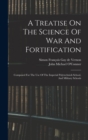 A Treatise On The Science Of War And Fortification : Composed For The Use Of The Imperial Polytechnick School, And Military Schools - Book