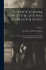 A Constitutional View Of The Late War Between The States : Its Causes, Character, Conduct, And Results Presented In A Series Of Colloquies At Liberty Hall; Volume 1 - Book