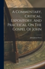 A Commentary, Critical, Expository, And Practical, On The Gospel Of John - Book