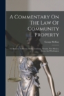 A Commentary On The Law Of Community Property : For Arizona, California, Idaho, Louisiana, Nevada, New Mexico, Texas And Washington - Book