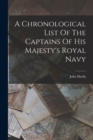 A Chronological List Of The Captains Of His Majesty's Royal Navy - Book