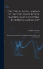 Electrical Installations Of Electric Light, Power, Traction And Industrial Electrical Machinery : Instruments, Transformers, Installation Wiring, Switches And Switchboards - Book