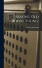 Making Old Bodies Young; - Book