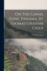On The Canal Zone, Panama, By Thomas Graham Grier - Book