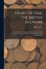 Heart Of Oak, The British Bulwark : Shewing Reasons For Paying Greater Attention To The Propagation Of Oak Timber Than Has Hitherto Been Manifested, Etc - Book