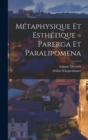Metaphysique Et Esthetique = Parerga Et Paralipomena - Book