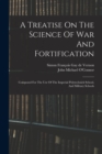A Treatise On The Science Of War And Fortification : Composed For The Use Of The Imperial Polytechnick School, And Military Schools - Book