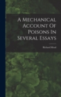 A Mechanical Account Of Poisons In Several Essays - Book