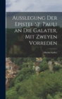 Außlegung der Epistel St. Pauli an die Galater, mit zweyen Vorreden - Book