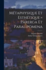Metaphysique Et Esthetique = Parerga Et Paralipomena - Book