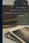 In libros Aristotelis De anima paraphrasis ... Part. 3; Volume 5 - Book
