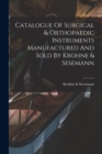 Catalogue Of Surgical & Orthopaedic Instruments Manufactured And Sold By Krohne & Sesemann - Book