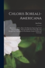 Chloris Boreali-americana : Illustrations Of New, Rare, Or Otherwise Interesting North American Plants: Selected Chiefly From Those Recently Brought Into Cultivation At The Botanic Garden Of Harvard U - Book